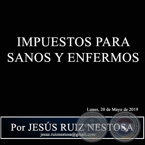 IMPUESTOS PARA SANOS Y ENFERMOS - Por JESÚS RUIZ NESTOSA - Lunes, 20 de Mayo de 2019